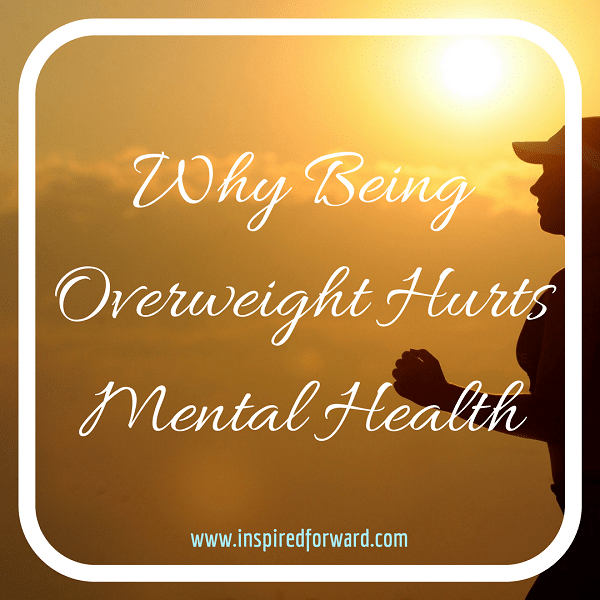 Why Being Overweight Hurts Mental Health